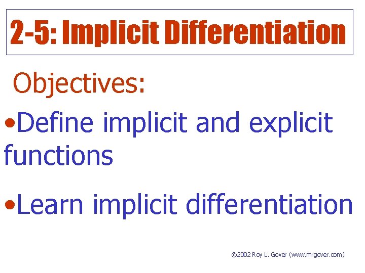 2 -5: Implicit Differentiation Objectives: • Define implicit and explicit functions • Learn implicit