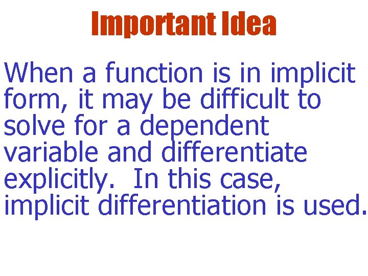 Important Idea When a function is in implicit form, it may be difficult to