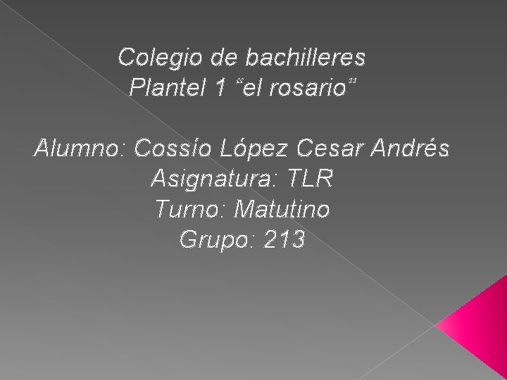 Colegio de bachilleres Plantel 1 “el rosario” Alumno: Cossío López Cesar Andrés Asignatura: TLR