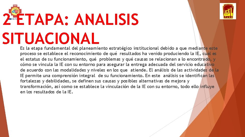 2 ETAPA: ANALISIS SITUACIONAL Es la etapa fundamental del planeamiento estratégico institucional debido a