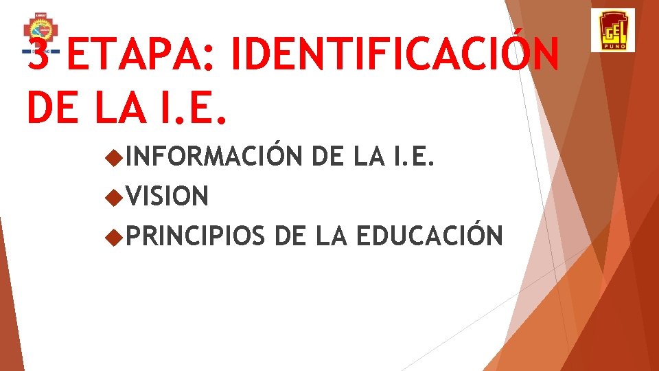 3 ETAPA: IDENTIFICACIÓN DE LA I. E. INFORMACIÓN DE LA I. E. VISION PRINCIPIOS