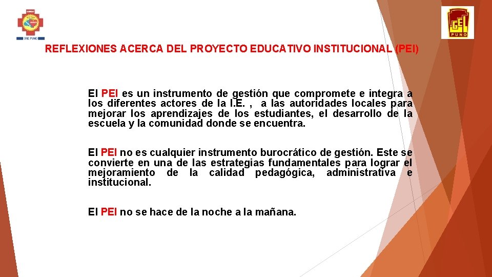 REFLEXIONES ACERCA DEL PROYECTO EDUCATIVO INSTITUCIONAL (PEI) El PEI es un instrumento de gestión