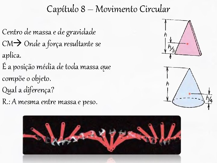Capítulo 8 – Movimento Circular Centro de massa e de gravidade CM Onde a