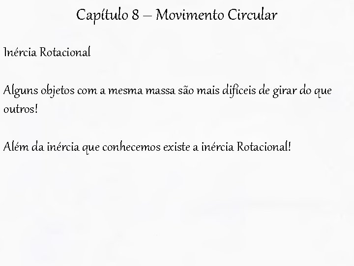 Capítulo 8 – Movimento Circular Inércia Rotacional Alguns objetos com a mesma massa são