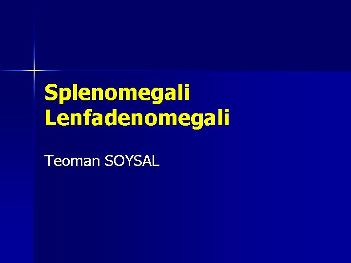 Splenomegali Lenfadenomegali Teoman SOYSAL Splenomegali Lenfadenomegali Teoman SOYSAL