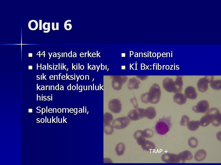 Olgu 6 n n n 44 yaşında erkek Halsizlik, kilo kaybı, sık enfeksiyon , Olgu 6 n n n 44 yaşında erkek Halsizlik, kilo kaybı, sık enfeksiyon ,