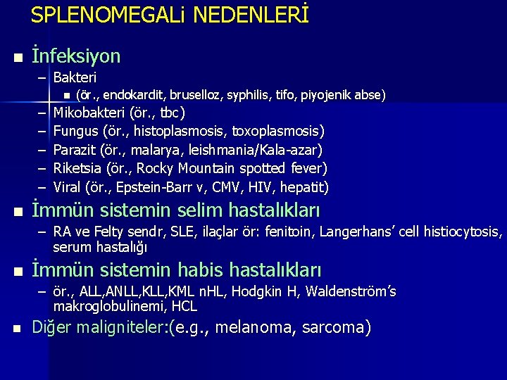 SPLENOMEGALi NEDENLERİ n İnfeksiyon – Bakteri n – – – n (ör. , endokardit, SPLENOMEGALi NEDENLERİ n İnfeksiyon – Bakteri n – – – n (ör. , endokardit,