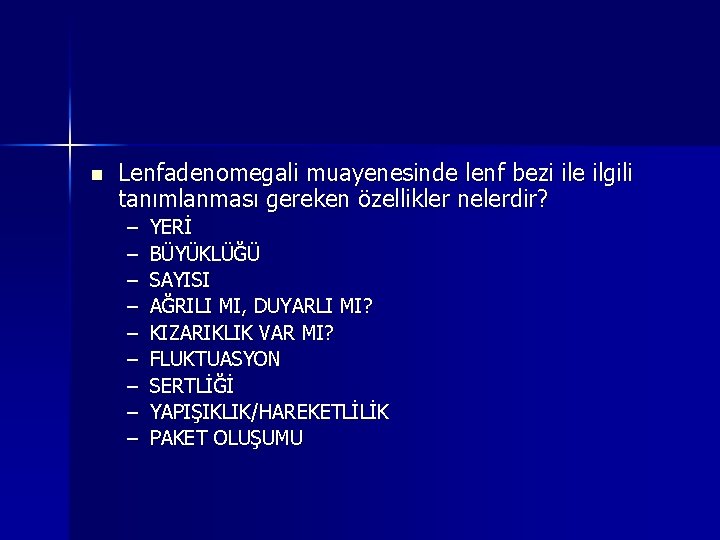 n Lenfadenomegali muayenesinde lenf bezi ile ilgili tanımlanması gereken özellikler nelerdir? – – – n Lenfadenomegali muayenesinde lenf bezi ile ilgili tanımlanması gereken özellikler nelerdir? – – –
