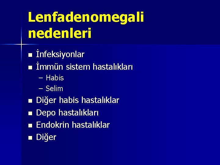 Lenfadenomegali nedenleri n n İnfeksiyonlar İmmün sistem hastalıkları – Habis – Selim n n Lenfadenomegali nedenleri n n İnfeksiyonlar İmmün sistem hastalıkları – Habis – Selim n n