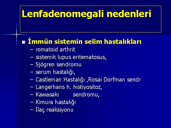 Lenfadenomegali nedenleri n İmmün sistemin selim hastalıkları – – – – – romatoid arthrit Lenfadenomegali nedenleri n İmmün sistemin selim hastalıkları – – – – – romatoid arthrit