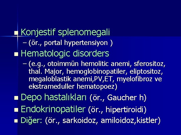 n Konjestif splenomegali – (ör. , portal hypertensiyon ) n Hematologic disorders – (e. n Konjestif splenomegali – (ör. , portal hypertensiyon ) n Hematologic disorders – (e.