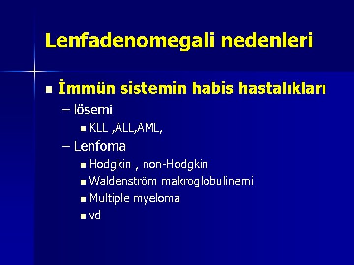 Lenfadenomegali nedenleri n İmmün sistemin habis hastalıkları – lösemi n KLL , ALL, AML, Lenfadenomegali nedenleri n İmmün sistemin habis hastalıkları – lösemi n KLL , ALL, AML,