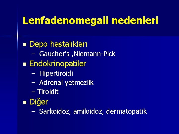 Lenfadenomegali nedenleri n Depo hastalıkları – Gaucher’s , Niemann-Pick n Endokrinopatiler – Hipertiroidi – Lenfadenomegali nedenleri n Depo hastalıkları – Gaucher’s , Niemann-Pick n Endokrinopatiler – Hipertiroidi –