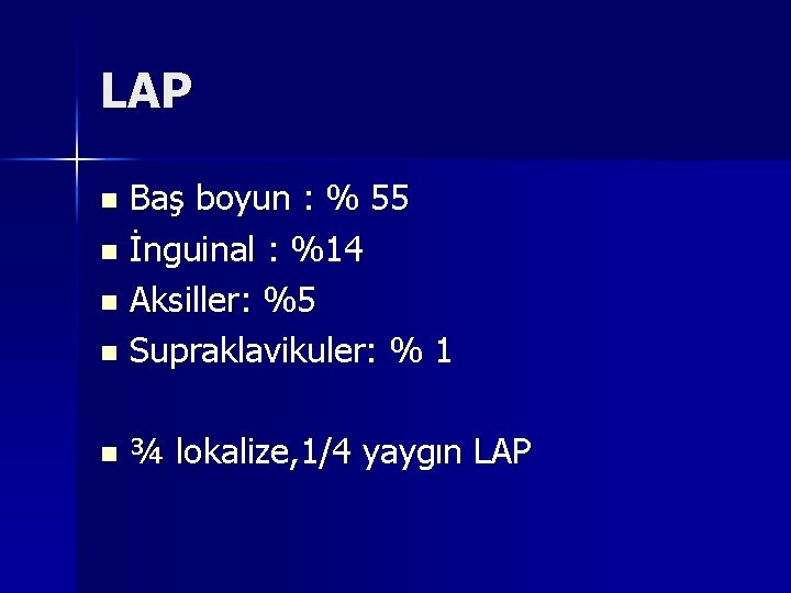 LAP Baş boyun : % 55 n İnguinal : %14 n Aksiller: %5 n LAP Baş boyun : % 55 n İnguinal : %14 n Aksiller: %5 n