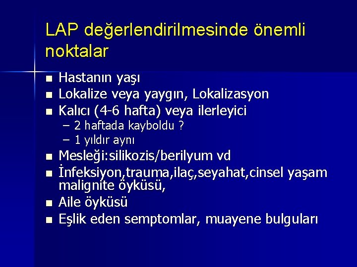 LAP değerlendirilmesinde önemli noktalar n n n n Hastanın yaşı Lokalize veya yaygın, Lokalizasyon LAP değerlendirilmesinde önemli noktalar n n n n Hastanın yaşı Lokalize veya yaygın, Lokalizasyon