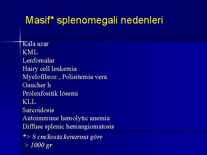 Masif* splenomegali nedenleri Kala azar KML Lenfomalar Hairy cell leukemia Myelofibroz , Polisitemia vera Masif* splenomegali nedenleri Kala azar KML Lenfomalar Hairy cell leukemia Myelofibroz , Polisitemia vera