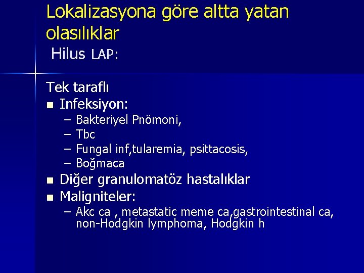 Lokalizasyona göre altta yatan olasılıklar Hilus LAP: Tek taraflı n Infeksiyon: – – n Lokalizasyona göre altta yatan olasılıklar Hilus LAP: Tek taraflı n Infeksiyon: – – n
