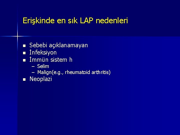 Erişkinde en sık LAP nedenleri n n Sebebi açıklanamayan İnfeksiyon İmmün sistem h – Erişkinde en sık LAP nedenleri n n Sebebi açıklanamayan İnfeksiyon İmmün sistem h –