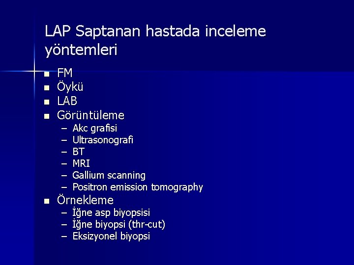LAP Saptanan hastada inceleme yöntemleri n n n FM Öykü LAB Görüntüleme – – LAP Saptanan hastada inceleme yöntemleri n n n FM Öykü LAB Görüntüleme – –