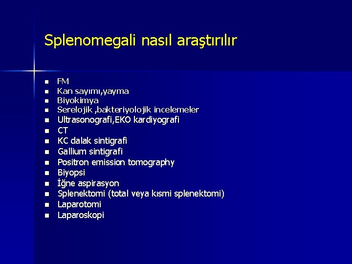 Splenomegali nasıl araştırılır n n n n FM Kan sayımı, yayma Biyokimya Serelojik , Splenomegali nasıl araştırılır n n n n FM Kan sayımı, yayma Biyokimya Serelojik ,