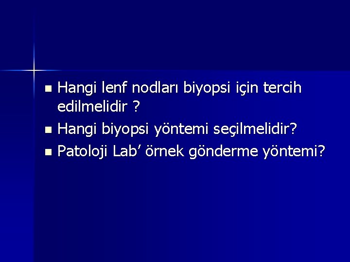 Hangi lenf nodları biyopsi için tercih edilmelidir ? n Hangi biyopsi yöntemi seçilmelidir? n Hangi lenf nodları biyopsi için tercih edilmelidir ? n Hangi biyopsi yöntemi seçilmelidir? n