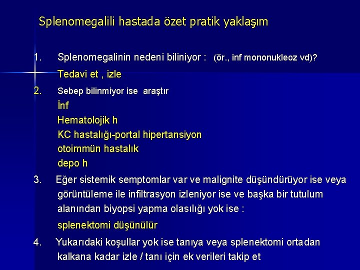 Splenomegalili hastada özet pratik yaklaşım 1. Splenomegalinin nedeni biliniyor : (ör. , inf mononukleoz Splenomegalili hastada özet pratik yaklaşım 1. Splenomegalinin nedeni biliniyor : (ör. , inf mononukleoz