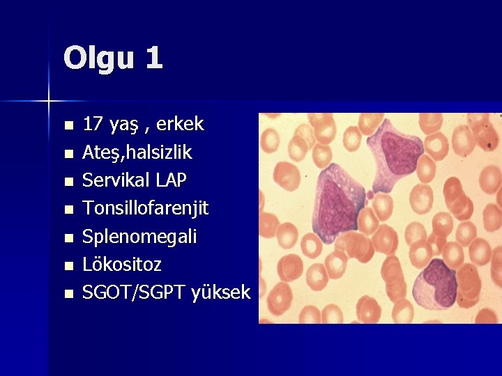 Olgu 1 n n n n 17 yaş , erkek Ateş, halsizlik Servikal LAP Olgu 1 n n n n 17 yaş , erkek Ateş, halsizlik Servikal LAP