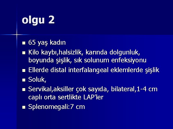 olgu 2 n n n 65 yaş kadın Kilo kaybı, halsizlik, karında dolgunluk, boyunda olgu 2 n n n 65 yaş kadın Kilo kaybı, halsizlik, karında dolgunluk, boyunda