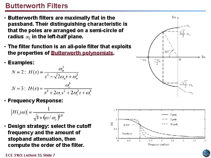 Butterworth Filters • Butterworth filters are maximally flat in the passband. Their distinguishing characteristic