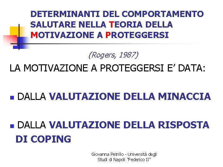 DETERMINANTI DEL COMPORTAMENTO SALUTARE NELLA TEORIA DELLA MOTIVAZIONE A PROTEGGERSI (Rogers, 1987) LA MOTIVAZIONE