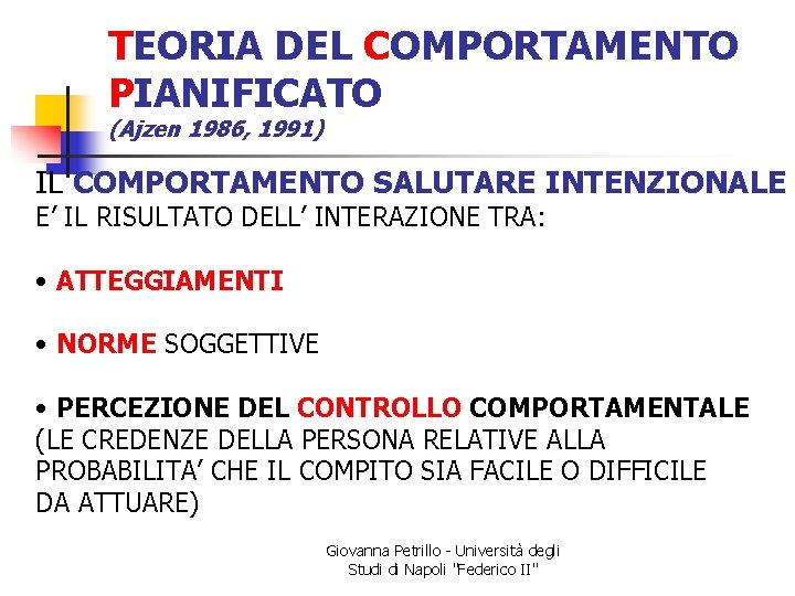 TEORIA DEL COMPORTAMENTO PIANIFICATO (Ajzen 1986, 1991) IL COMPORTAMENTO SALUTARE INTENZIONALE E’ IL RISULTATO