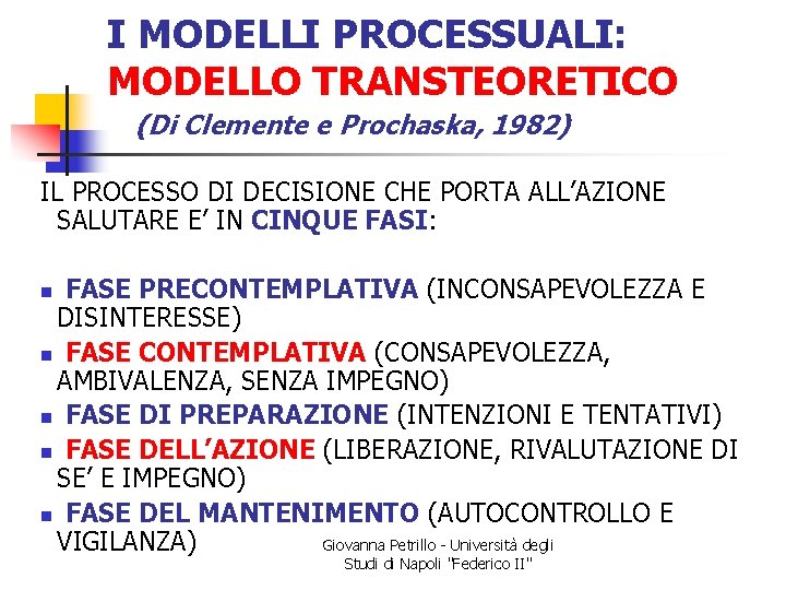 I MODELLI PROCESSUALI: MODELLO TRANSTEORETICO (Di Clemente e Prochaska, 1982) IL PROCESSO DI DECISIONE