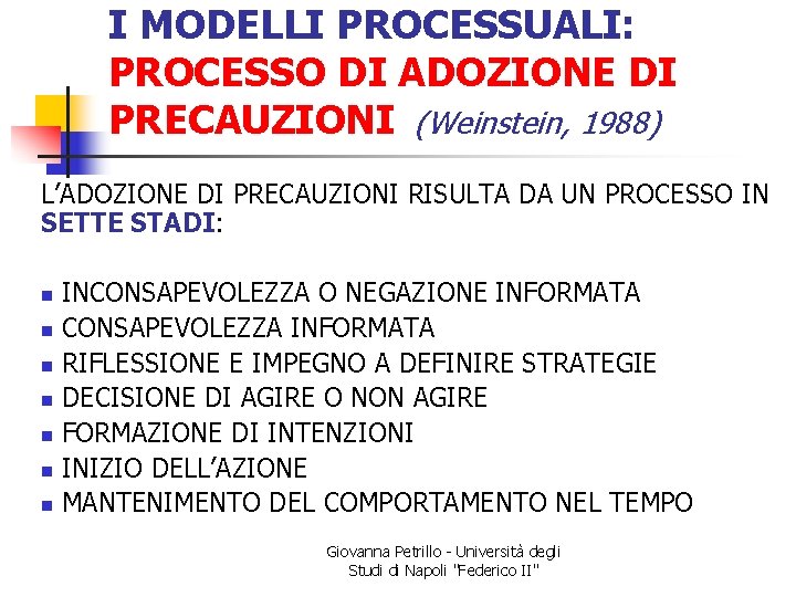 I MODELLI PROCESSUALI: PROCESSO DI ADOZIONE DI PRECAUZIONI (Weinstein, 1988) L’ADOZIONE DI PRECAUZIONI RISULTA