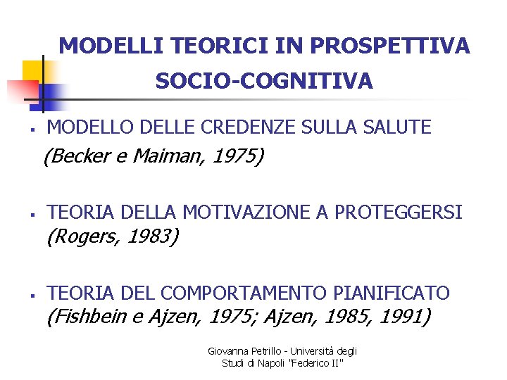 MODELLI TEORICI IN PROSPETTIVA SOCIO-COGNITIVA § MODELLO DELLE CREDENZE SULLA SALUTE (Becker e Maiman,