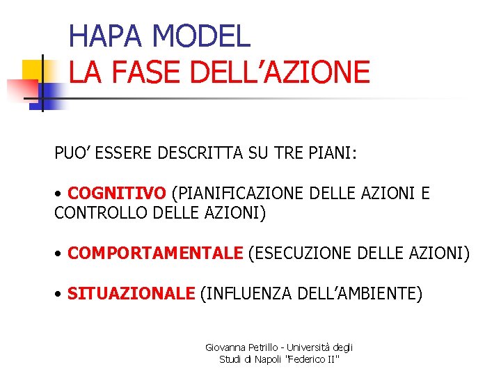 HAPA MODEL LA FASE DELL’AZIONE PUO’ ESSERE DESCRITTA SU TRE PIANI: • COGNITIVO (PIANIFICAZIONE