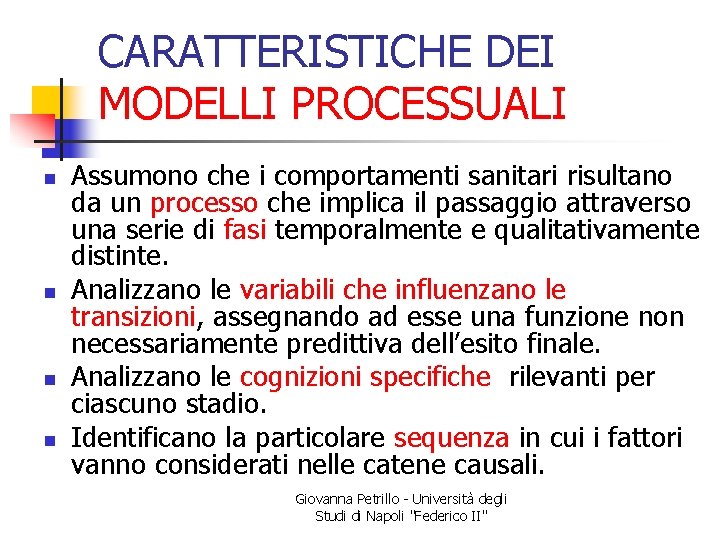 CARATTERISTICHE DEI MODELLI PROCESSUALI n n Assumono che i comportamenti sanitari risultano da un
