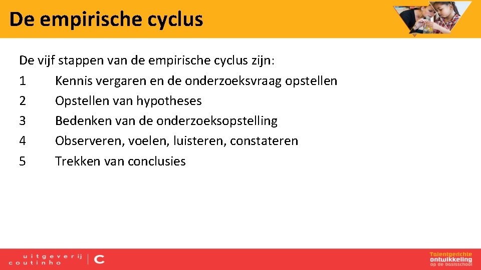 De empirische cyclus De vijf stappen van de empirische cyclus zijn: 1 Kennis vergaren