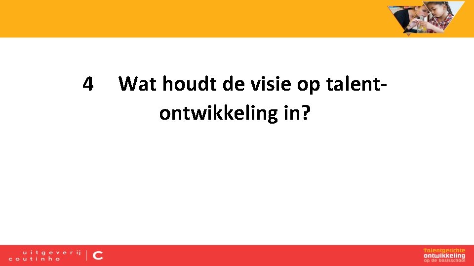 4 Wat houdt de visie op talentontwikkeling in? 