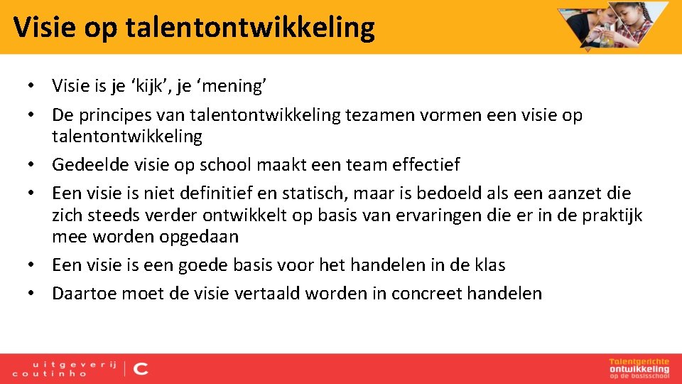 Visie op talentontwikkeling • Visie is je ‘kijk’, je ‘mening’ • De principes van