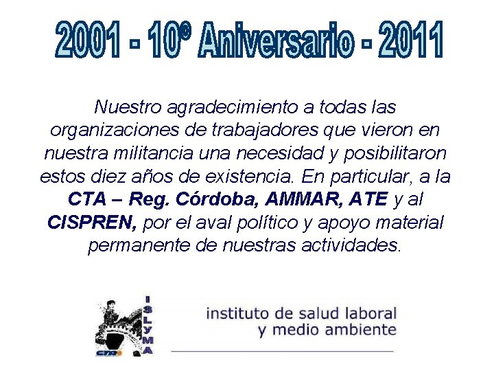 Nuestro agradecimiento a todas las organizaciones de trabajadores que vieron en nuestra militancia una Nuestro agradecimiento a todas las organizaciones de trabajadores que vieron en nuestra militancia una