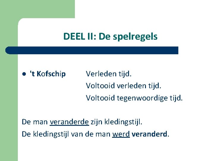 DEEL II: De spelregels l 't Kofschip Verleden tijd. Voltooid verleden tijd. Voltooid tegenwoordige