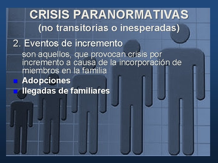 CRISIS PARANORMATIVAS (no transitorias o inesperadas) 2. Eventos de incremento n n son aquellos, CRISIS PARANORMATIVAS (no transitorias o inesperadas) 2. Eventos de incremento n n son aquellos,
