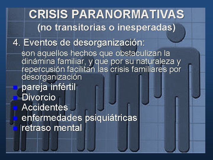 CRISIS PARANORMATIVAS (no transitorias o inesperadas) 4. Eventos de desorganización: son aquellos hechos que CRISIS PARANORMATIVAS (no transitorias o inesperadas) 4. Eventos de desorganización: son aquellos hechos que
