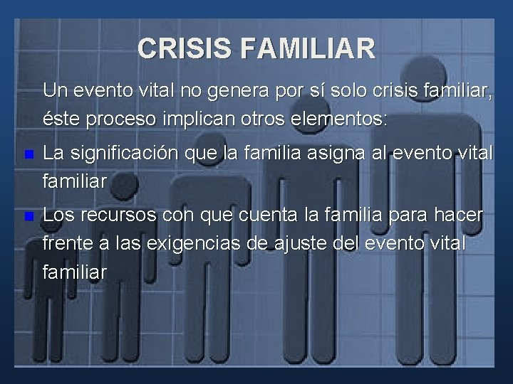 CRISIS FAMILIAR Un evento vital no genera por sí solo crisis familiar, éste proceso CRISIS FAMILIAR Un evento vital no genera por sí solo crisis familiar, éste proceso