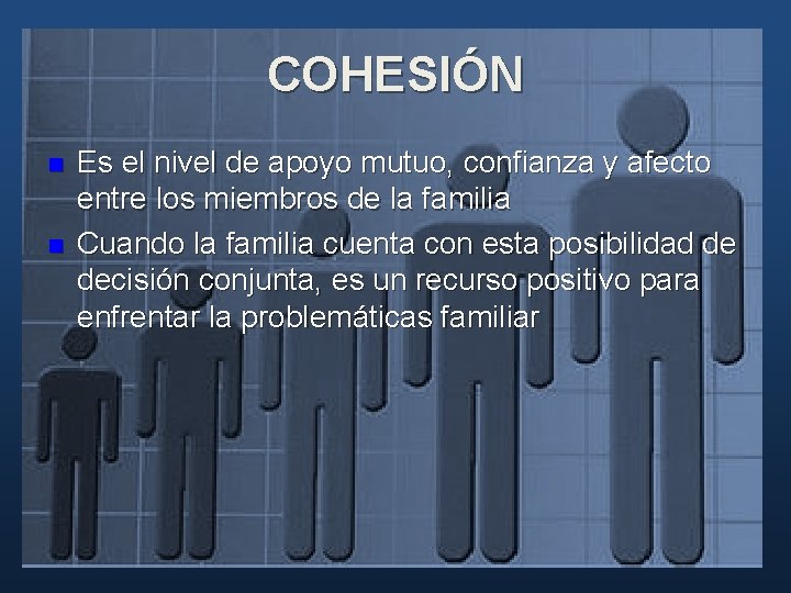COHESIÓN n n Es el nivel de apoyo mutuo, confianza y afecto entre los COHESIÓN n n Es el nivel de apoyo mutuo, confianza y afecto entre los