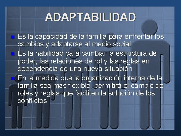 ADAPTABILIDAD n n n Es la capacidad de la familia para enfrentar los cambios ADAPTABILIDAD n n n Es la capacidad de la familia para enfrentar los cambios