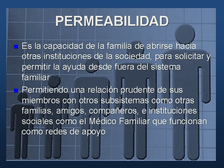 PERMEABILIDAD n n Es la capacidad de la familia de abrirse hacia otras instituciones PERMEABILIDAD n n Es la capacidad de la familia de abrirse hacia otras instituciones