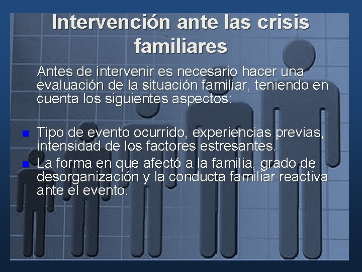 Intervención ante las crisis familiares Antes de intervenir es necesario hacer una evaluación de Intervención ante las crisis familiares Antes de intervenir es necesario hacer una evaluación de
