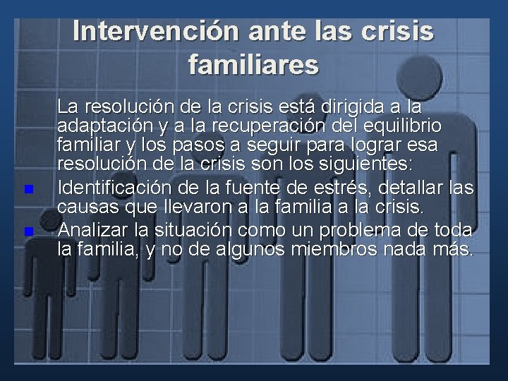 Intervención ante las crisis familiares n n La resolución de la crisis está dirigida Intervención ante las crisis familiares n n La resolución de la crisis está dirigida