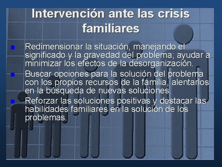 Intervención ante las crisis familiares n n n Redimensionar la situación, manejando el significado Intervención ante las crisis familiares n n n Redimensionar la situación, manejando el significado